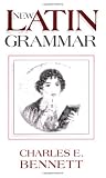 Bennett, Charles: New Latin Grammar Bennett, Charles: New Latin Grammar