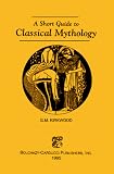 Kirkwood, Gordon MacDonald: A Short Guide to Classical Mythology