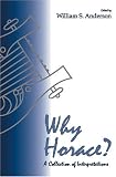 Anderson, William S.: Why Horace?: A Collection of Interpretations Anderson, William S.: Why Horace?: A Collection of Interpretations
