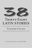Groton, Anne H.: Thirty-Eight Latin Stories
