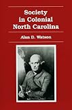 Watson, Alan D.: Society in Colonial North Caroline