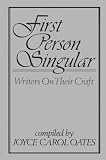 Oates, Joyce Carol: First Person Singular: Writers on Their Craft Oates, Joyce Carol: First Person Singular: Writers on Their Craft