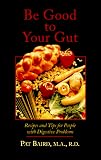 Baird, Pat: Be Good to Your Gut: Recipes and Tips for People With Digestive Problems