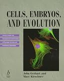 Gerhart, John: Cells, Embryos, and Evolution: Toward a Cellular and Developmental Understanding of Phenotypic Variation and Evolutionary Adaptability Gerhart, John: Cells, Embryos, and Evolution: Toward a Cellular and Developmental Understanding of Phenotypic Variation and Evolutionary Adaptability