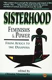 Nnaemeka, Obioma: Sisterhood, Feminisms and Power in Africa: From Africa to the Diaspora Nnaemeka, Obioma: Sisterhood, Feminisms and Power in Africa: From Africa to the Diaspora