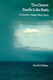 Nabhan, Gary P.: The Desert Smells Like Rain: A Naturalist in Papago Indian Country Nabhan, Gary P.: The Desert Smells Like Rain: A Naturalist in Papago Indian Country
