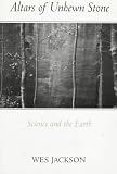 Jackson, Wes: Altars of Unhewn Stone: Science and the Earth