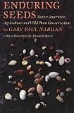 Nabhan, Gary P.: Enduring Seeds: Native American Agriculture and Wild Plant Conservation Nabhan, Gary P.: Enduring Seeds: Native American Agriculture and Wild Plant Conservation