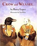 Lopez, Barry: Crow and Weasel Lopez, Barry: Crow and Weasel