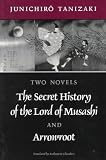 Tanizaki, Jun Ichiro: The Secret History of the Lord of Musashi and Arrowroot: And Arrowroot Tanizaki, Jun Ichiro: The Secret History of the Lord of Musashi and Arrowroot: And Arrowroot