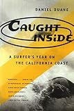 Duane, Daniel: Caught Inside: A Surfer's Year on the California Coast Duane, Daniel: Caught Inside: A Surfer's Year on the California Coast