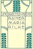 Rilke, Rainer Maria: Uncollected Poems Rilke, Rainer Maria: Uncollected Poems