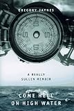 Jaynes, Gregory: Come Hell or High Water: A Really Sullen Memoir Jaynes, Gregory: Come Hell or High Water: A Really Sullen Memoir