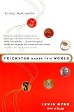 Hyde, Lewis: Trickster Makes This World Hyde, Lewis: Trickster Makes This World