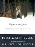 Matthiessen, Peter: Tigers in the Snow Matthiessen, Peter: Tigers in the Snow