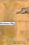 Thorne, John: Serious Pig: An American Cook in Search of His Roots Thorne, John: Serious Pig: An American Cook in Search of His Roots