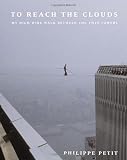 Petit, Philippe: To Reach the Clouds: My High Wire Walk Between the Twin Towers Petit, Philippe: To Reach the Clouds: My High Wire Walk Between the Twin Towers