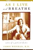 Weisman, Jamie: As I Live and Breathe: Notes of a Patient-Doctor Weisman, Jamie: As I Live and Breathe: Notes of a Patient-Doctor