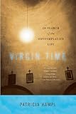 Hampl, Patricia: Virgin Time: In Search Of The Contemplative Life Hampl, Patricia: Virgin Time: In Search Of The Contemplative Life