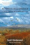 Weidensaul, Scott: Return to Wild America: A Yearlong Search for the Continent's Natural Soul Weidensaul, Scott: Return to Wild America: A Yearlong Search for the Continent's Natural Soul