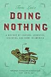 Lutz, Tom: Doing Nothing: A History of Loafers, Loungers, Slackers, and Bums in America