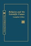 Gilkey, Langdon Brown: Religion and the Scientific Future: Reflections on Myth, Science, and Theology Gilkey, Langdon Brown: Religion and the Scientific Future: Reflections on Myth, Science, and Theology
