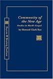 Kee, Howard C.: Community of the New Age: Studies in Mark's Gospel Kee, Howard C.: Community of the New Age: Studies in Mark's Gospel