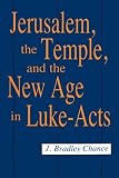 Chance, J. Bradley: Jerusalem, the Temple, and the New Age in Luke-Acts Chance, J. Bradley: Jerusalem, the Temple, and the New Age in Luke-Acts