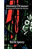 Spivey, Ted R.: Flannery O'Connor: The Woman, the Thinker, the Visionary
