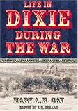 Gay, Mary A. H.: Life in Dixie During the War