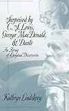 Lindskoog, Kathryn: Surprised by C. S. Lewis, George MacDonald and Dante: An Array of Original Discoveries