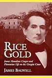 Bagwell, James: Rice Gold: James Hamilton Couper and Plantation Life on the Georgia Coast Bagwell, James: Rice Gold: James Hamilton Couper and Plantation Life on the Georgia Coast