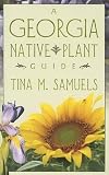 Samuels, Tina M.: A Georgia Native Plant Guide
