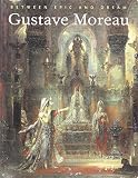 Feinberg, Larry J.: Gustave Moreau: Between Epic and Dream