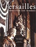 Babelon, Jean P.: Versailles: Absolutism and Harmony