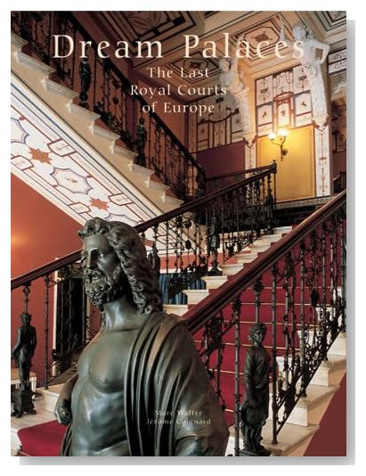 Dream Palaces: The Last Royal Courts of Europe [Hardcover]