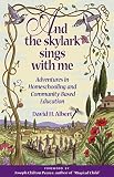 Albert, David H.: And the Skylark Sings With Me: Adventures in Homeschooling and Community-Based Education