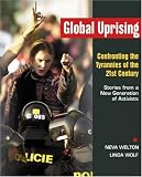 Wolf, Linda: Global Uprising: Confronting the Tyrannies of the 21st Century Stories from a New Generation of Activists Wolf, Linda: Global Uprising: Confronting the Tyrannies of the 21st Century Stories from a New Generation of Activists