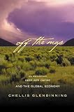 Glendinning, Chellis: Off the Map: An Expedition Deep into Empire and the Global Economy