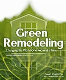 Johnston, David R.: Green Remodeling: Changing the World One Room at a Time Johnston, David R.: Green Remodeling: Changing the World One Room at a Time
