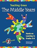 Grant, Tim: Teaching Green: The Middle Years  Hands-On Learning in Grades 6-8