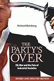 Heinberg, Richard: The Party's Over: Oil, War And The Fate Of Industrial Societies Heinberg, Richard: The Party's Over: Oil, War And The Fate Of Industrial Societies
