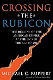 Ruppert, Michael C.: Crossing The Rubicon: The Decline Of The American Empire At The End Of The Age Of Oil