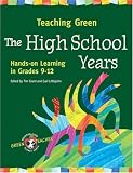 Grant, Tim: Teaching Green -- the High School Years: Hands-on Learning in Grades 9-12