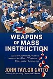 Gatto, John Taylor: Weapons of Mass Instruction: A Schoolteachers Journey Through the Dark World of Compulsory Schooling Gatto, John Taylor: Weapons of Mass Instruction: A Schoolteachers Journey Through the Dark World of Compulsory Schooling
