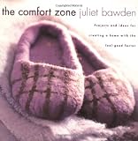 Bawden, Juliet: The Comfort Zone: Projects and Ideas for Creating a Home With the Feel-Good Factor