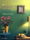 Cohen, Sacha: The Painted Wall: Transforming Your Walls With Stunningly Simple Paint Effects