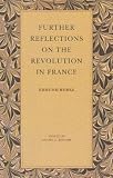 Burke, Edmund: Further Reflections on the Revolution in France Burke, Edmund: Further Reflections on the Revolution in France
