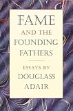 Adair, Douglass: Fame and the Founding Fathers