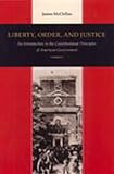 McClellan, James: Liberty, Order, and Justice: An Introduction to the Constitutional Principles of American Government McClellan, James: Liberty, Order, and Justice: An Introduction to the Constitutional Principles of American Government